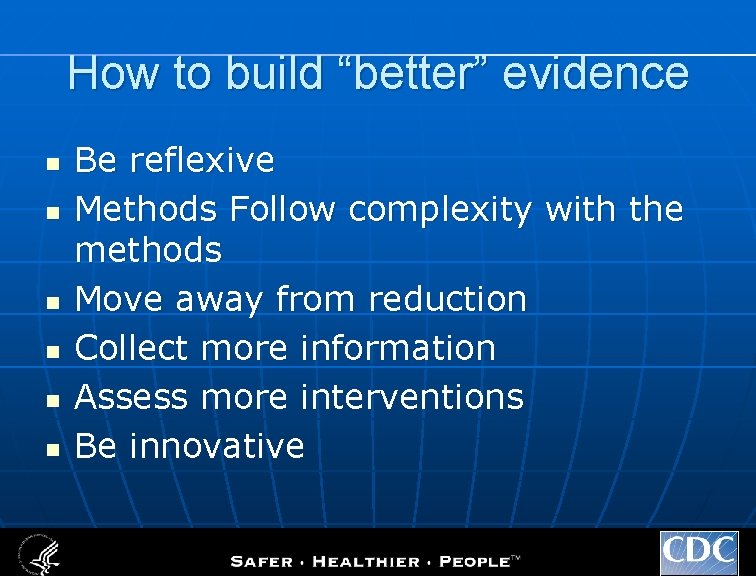 How to build “better” evidence n n n Be reflexive Methods Follow complexity with