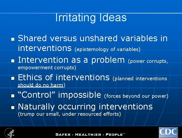 Irritating Ideas n n Shared versus unshared variables in interventions (epistemology of variables) Intervention