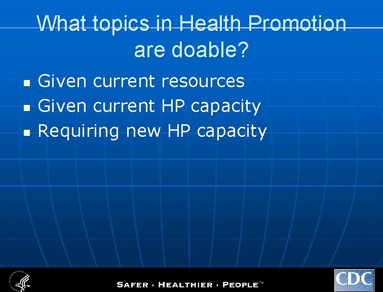What topics in Health Promotion are doable? n n n Given current resources Given