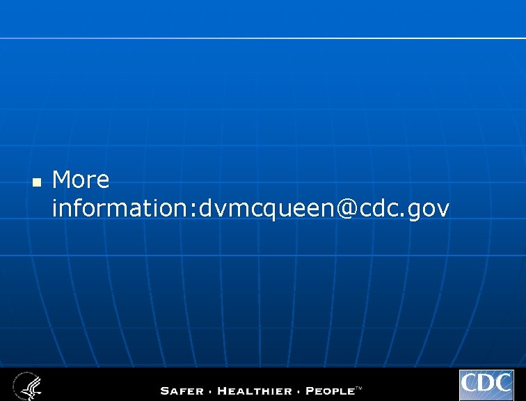 n More information: dvmcqueen@cdc. gov 