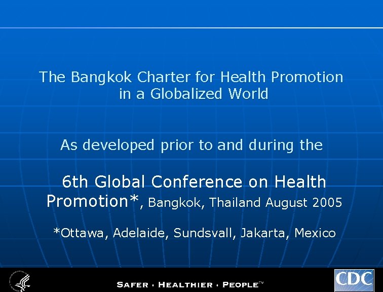 The Bangkok Charter for Health Promotion in a Globalized World As developed prior to