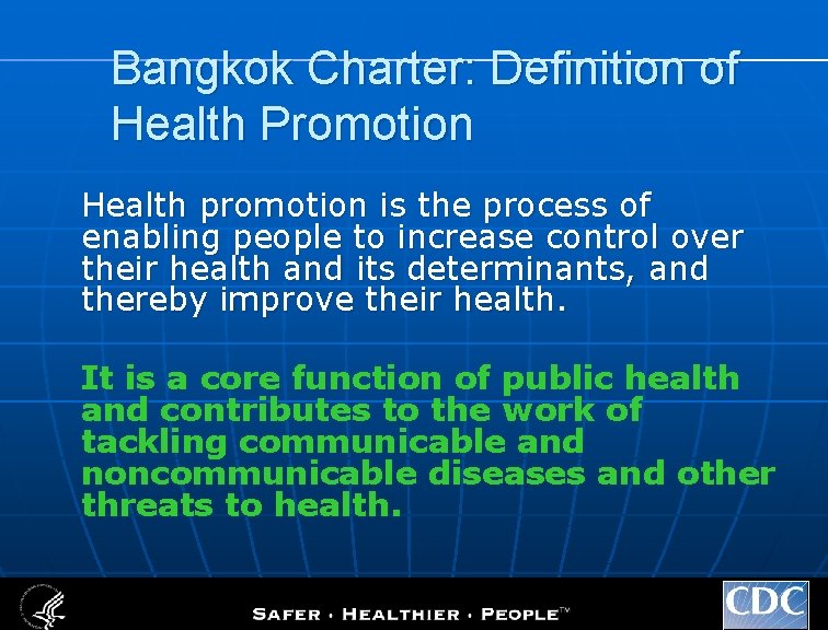 Bangkok Charter: Definition of Health Promotion Health promotion is the process of enabling people