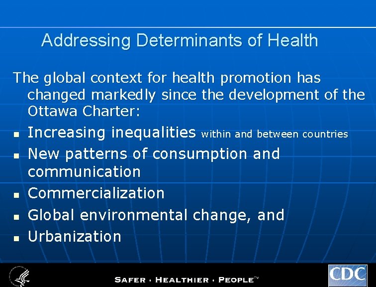 Addressing Determinants of Health The global context for health promotion has changed markedly since