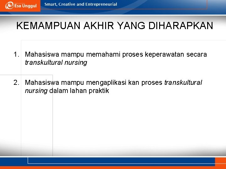 KEMAMPUAN AKHIR YANG DIHARAPKAN 1. Mahasiswa mampu memahami proses keperawatan secara transkultural nursing 2.