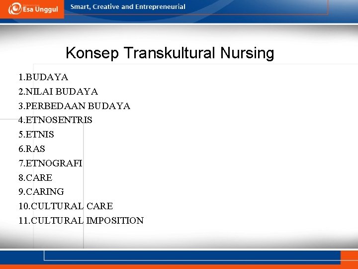 Konsep Transkultural Nursing 1. BUDAYA 2. NILAI BUDAYA 3. PERBEDAAN BUDAYA 4. ETNOSENTRIS 5.
