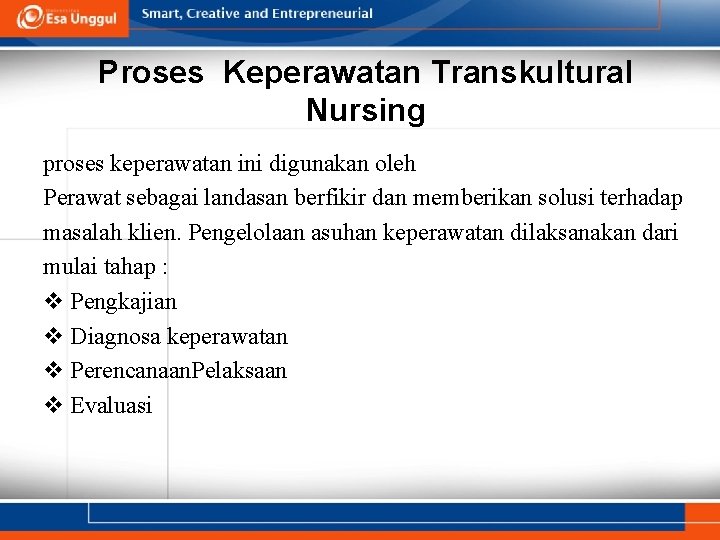 Proses Keperawatan Transkultural Nursing proses keperawatan ini digunakan oleh Perawat sebagai landasan berfikir dan