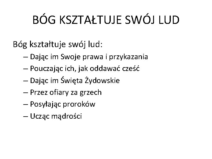 BÓG KSZTAŁTUJE SWÓJ LUD Bóg kształtuje swój lud: – Dając im Swoje prawa i