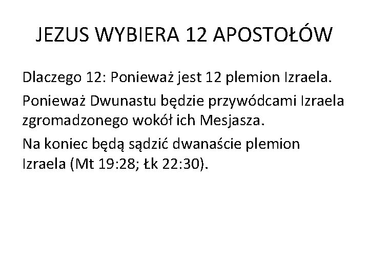 JEZUS WYBIERA 12 APOSTOŁÓW Dlaczego 12: Ponieważ jest 12 plemion Izraela. Ponieważ Dwunastu będzie