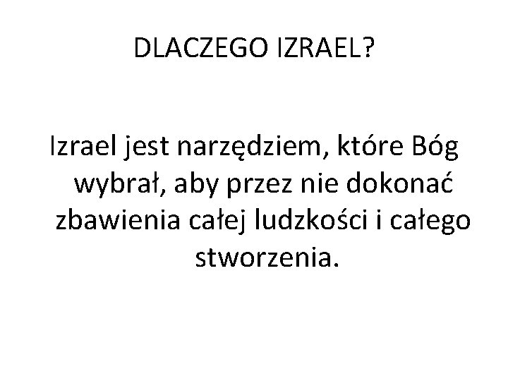 DLACZEGO IZRAEL? Izrael jest narzędziem, które Bóg wybrał, aby przez nie dokonać zbawienia całej