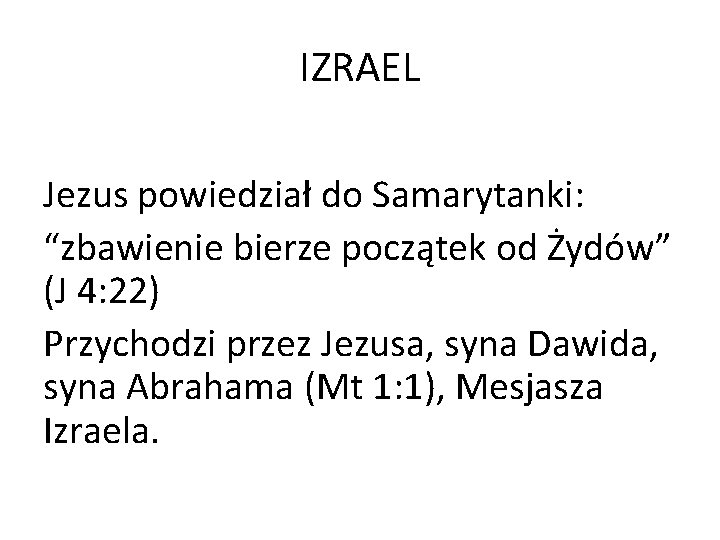 IZRAEL Jezus powiedział do Samarytanki: “zbawienie bierze początek od Żydów” (J 4: 22) Przychodzi