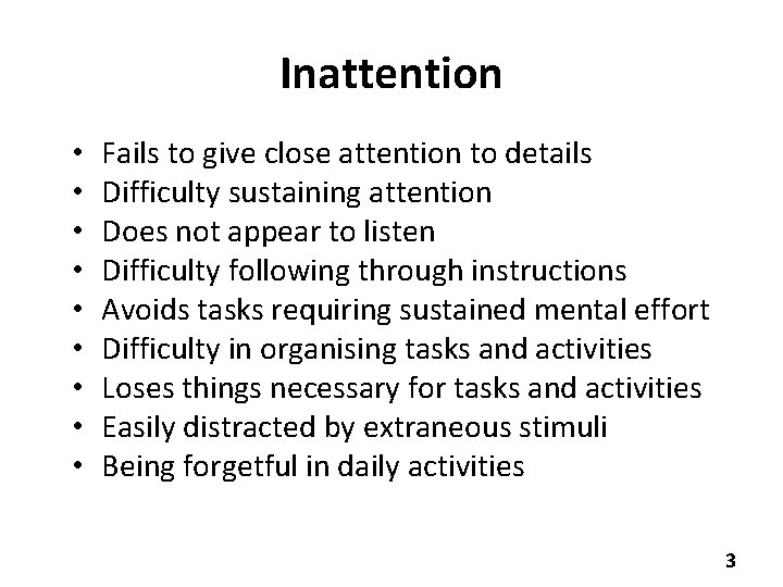 Inattention • • • Fails to give close attention to details Difficulty sustaining attention