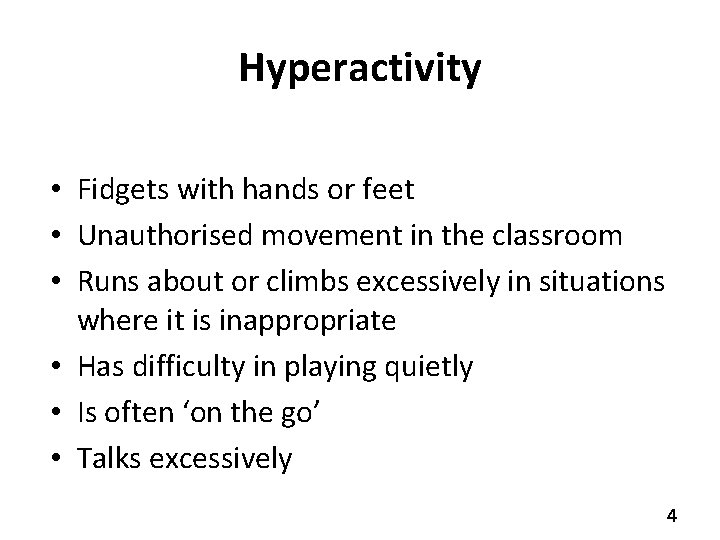 Hyperactivity • Fidgets with hands or feet • Unauthorised movement in the classroom •