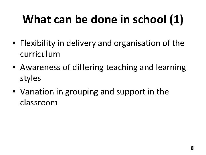 What can be done in school (1) • Flexibility in delivery and organisation of