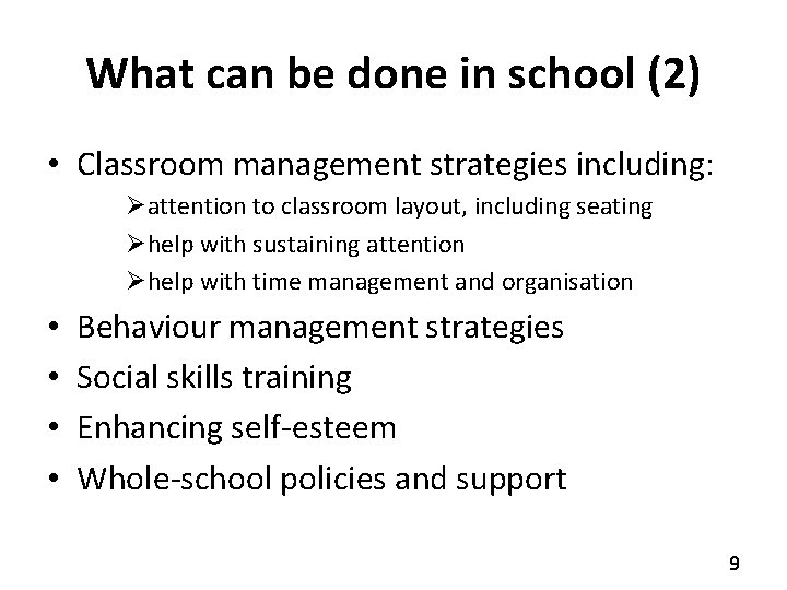 What can be done in school (2) • Classroom management strategies including: Øattention to