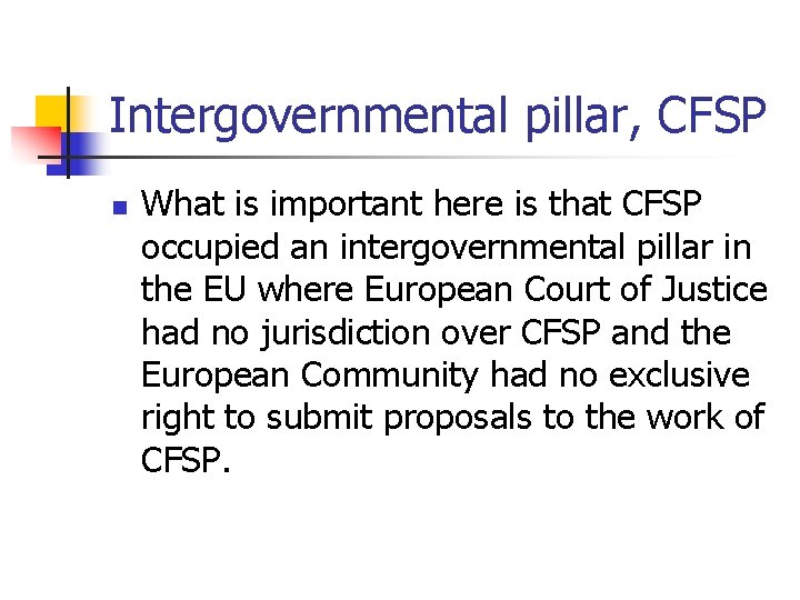Intergovernmental pillar, CFSP n What is important here is that CFSP occupied an intergovernmental