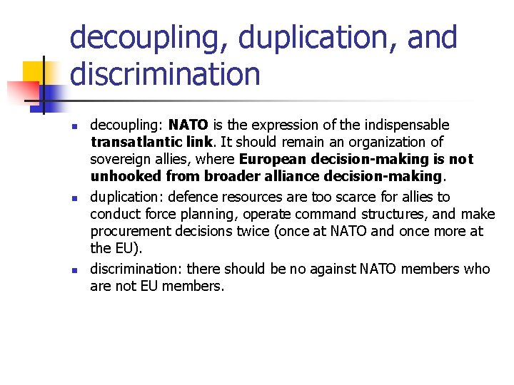 decoupling, duplication, and discrimination n decoupling: NATO is the expression of the indispensable transatlantic