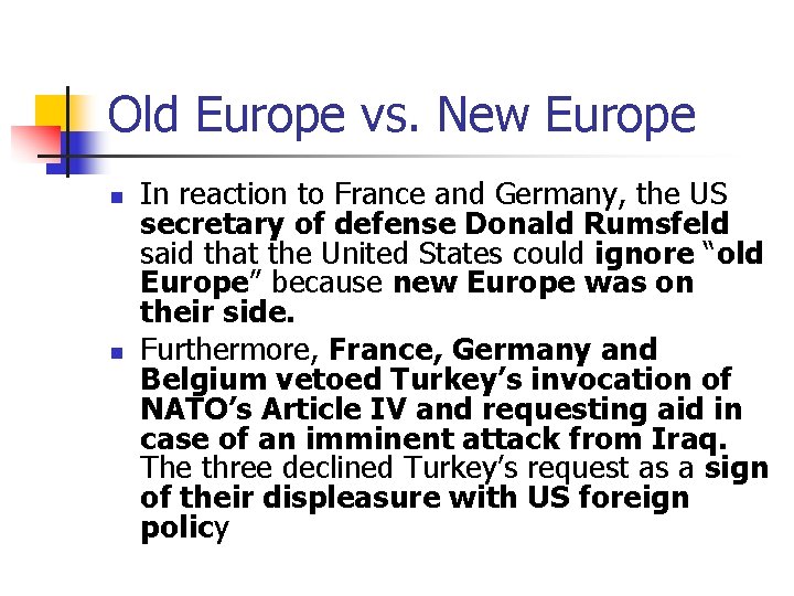 Old Europe vs. New Europe n n In reaction to France and Germany, the