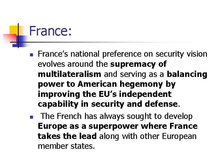 France: n n France’s national preference on security vision evolves around the supremacy of