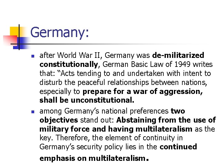 Germany: n n after World War II, Germany was de-militarized constitutionally, German Basic Law