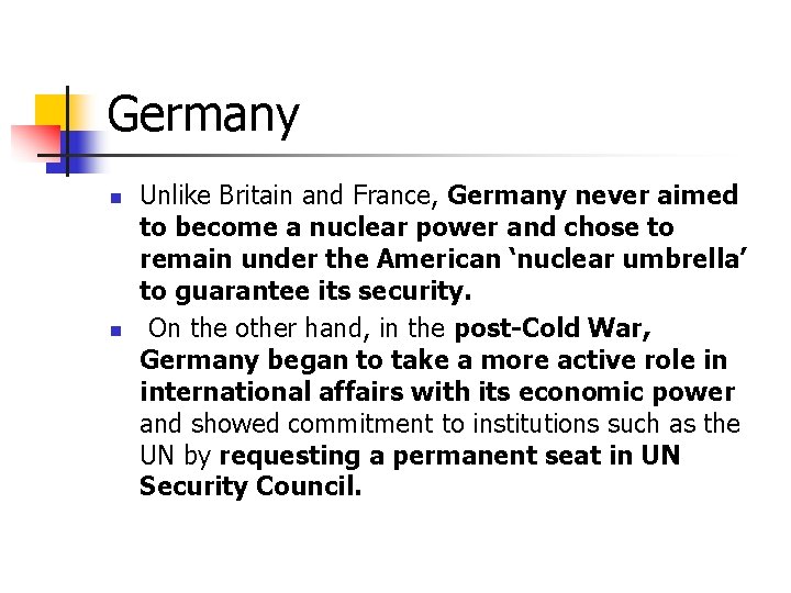 Germany n n Unlike Britain and France, Germany never aimed to become a nuclear