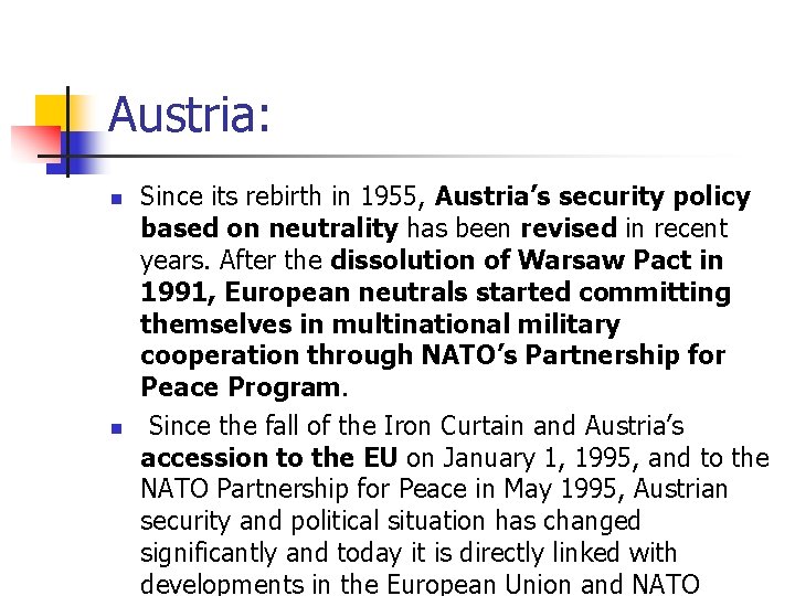 Austria: n n Since its rebirth in 1955, Austria’s security policy based on neutrality