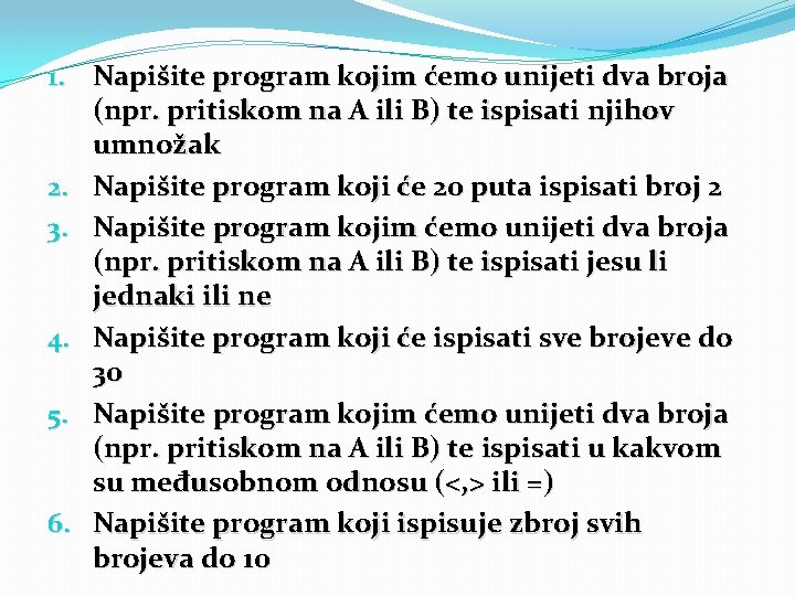 1. Napišite program kojim ćemo unijeti dva broja (npr. pritiskom na A ili B)