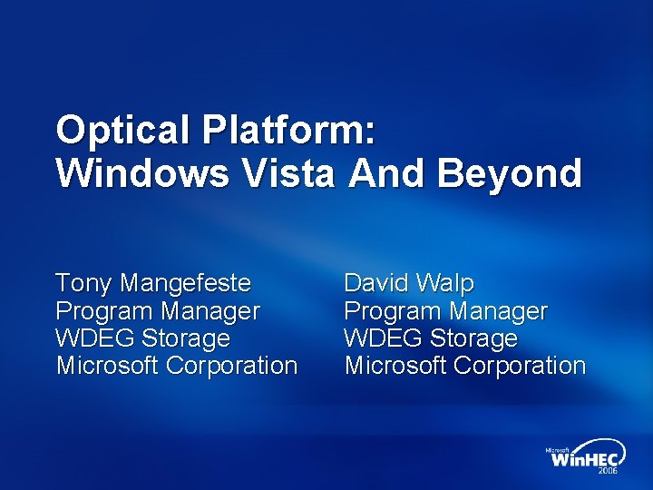 Optical Platform: Windows Vista And Beyond Tony Mangefeste Program Manager WDEG Storage Microsoft Corporation