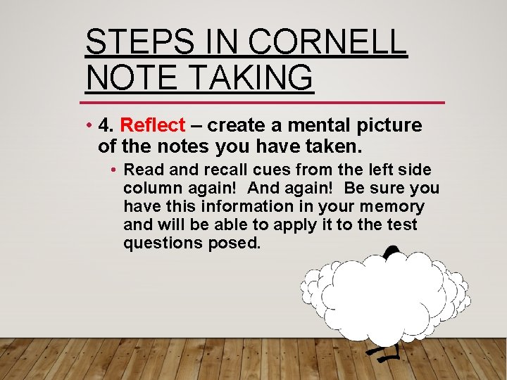 STEPS IN CORNELL NOTE TAKING • 4. Reflect – create a mental picture of