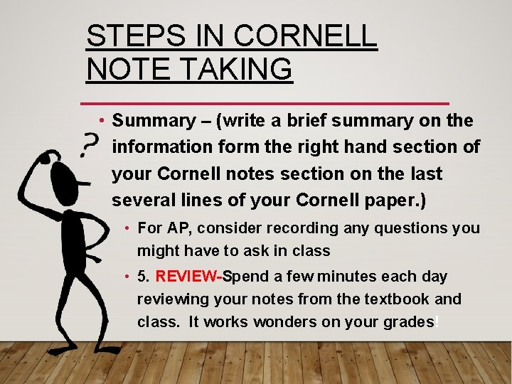 STEPS IN CORNELL NOTE TAKING • Summary – (write a brief summary on the