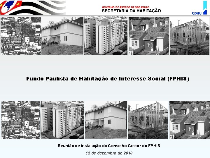 Fundo Paulista de Habitação de Interesse Social (FPHIS) Reunião de instalação do Conselho Gestor