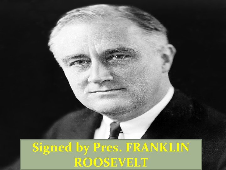 Signed by Pres. FRANKLIN ROOSEVELT 