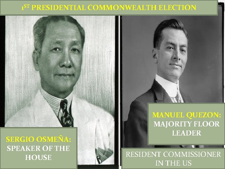 1 ST PRESIDENTIAL COMMONWEALTH ELECTION SERGIO OSMEÑA: SPEAKER OF THE HOUSE MANUEL QUEZON: MAJORITY