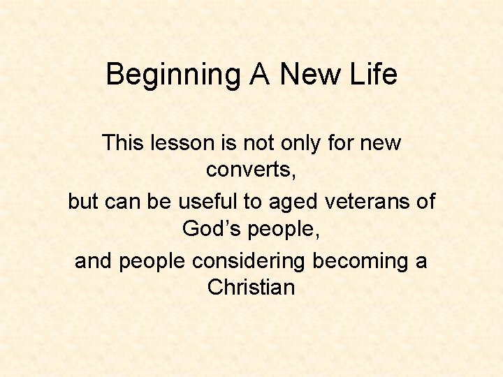 Beginning A New Life This lesson is not only for new converts, but can