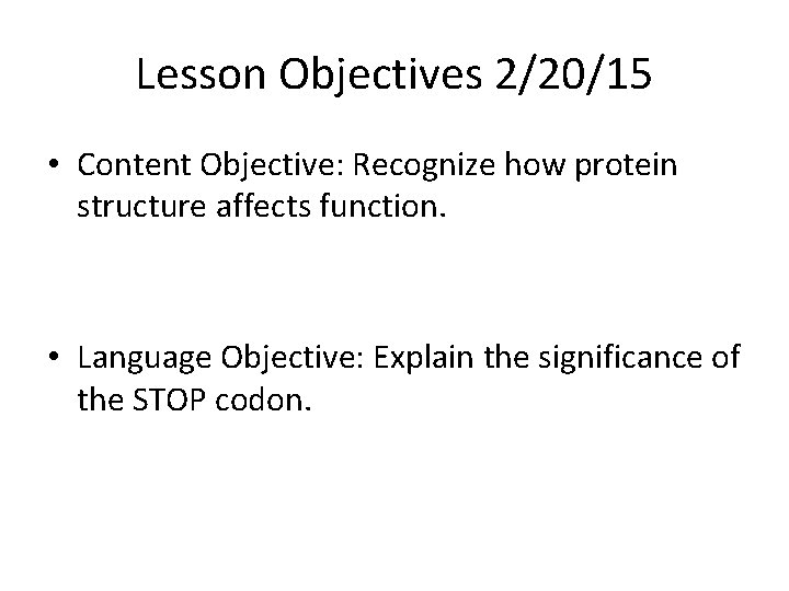 Lesson Objectives 2/20/15 • Content Objective: Recognize how protein structure affects function. • Language
