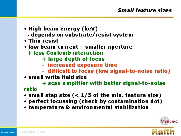 Small feature sizes • High beam energy (ke. V) § depends on substrate/resist system