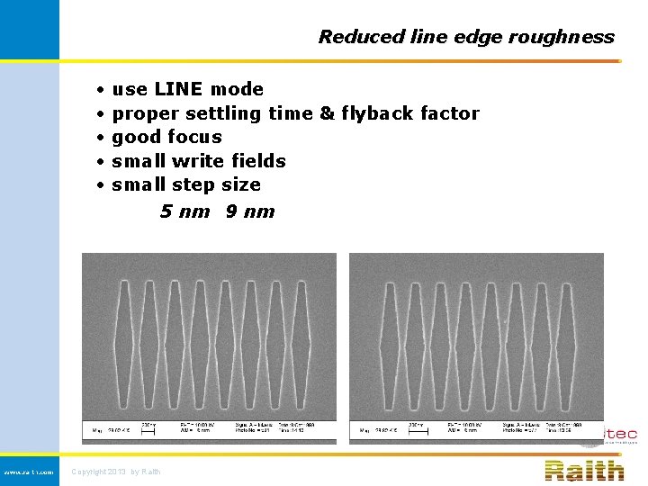 Reduced line edge roughness • • • use LINE mode proper settling time &