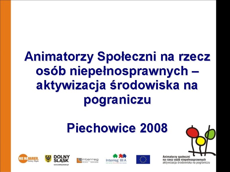 Animatorzy Społeczni na rzecz osób niepełnosprawnych – aktywizacja środowiska na pograniczu Piechowice 2008 