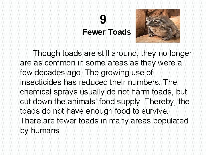 9 Fewer Toads Though toads are still around, they no longer are as common