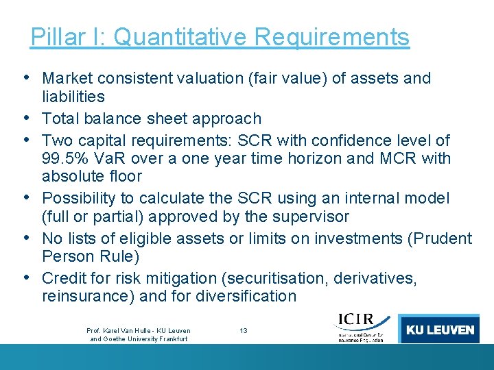 Pillar I: Quantitative Requirements • Market consistent valuation (fair value) of assets and •