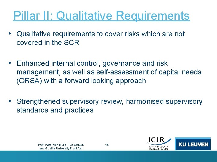 Pillar II: Qualitative Requirements • Qualitative requirements to cover risks which are not covered