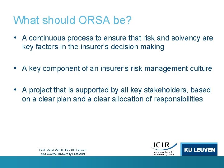 What should ORSA be? • A continuous process to ensure that risk and solvency