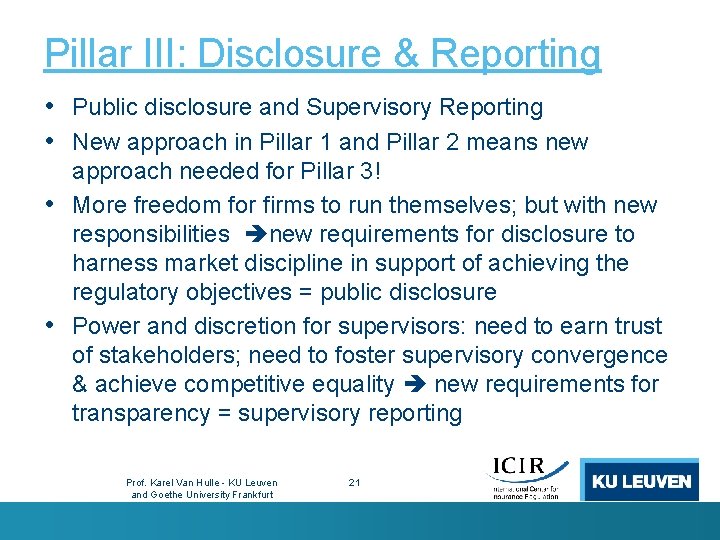 Pillar III: Disclosure & Reporting • Public disclosure and Supervisory Reporting • New approach