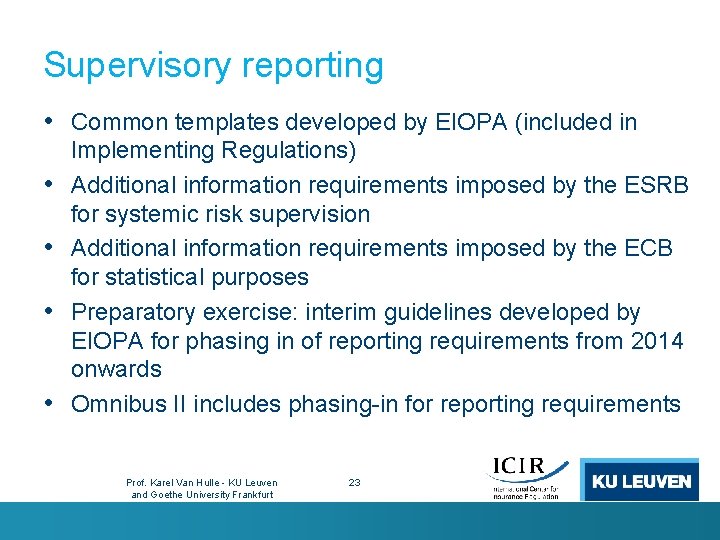 Supervisory reporting • Common templates developed by EIOPA (included in • • Implementing Regulations)