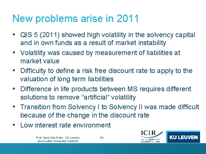 New problems arise in 2011 • QIS 5 (2011) showed high volatility in the