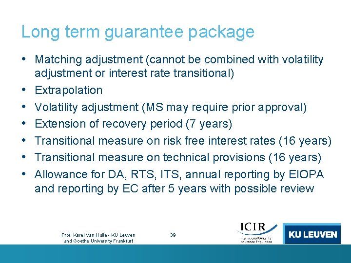 Long term guarantee package • Matching adjustment (cannot be combined with volatility • •