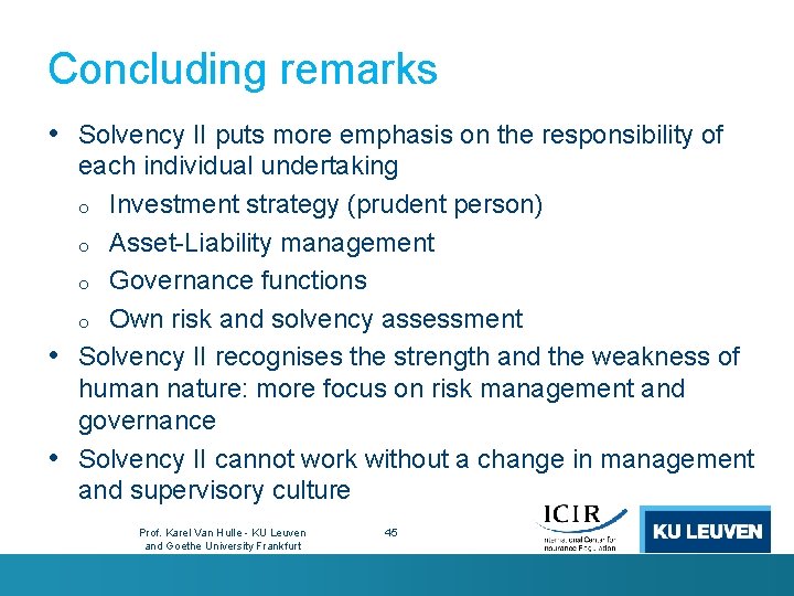 Concluding remarks • Solvency II puts more emphasis on the responsibility of each individual