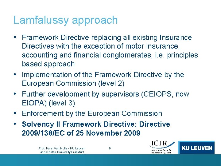 Lamfalussy approach • Framework Directive replacing all existing Insurance • • Directives with the