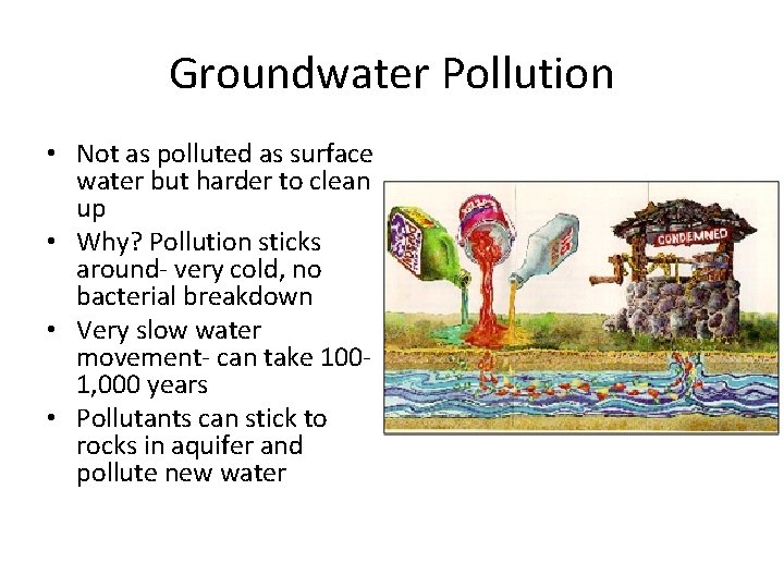 Groundwater Pollution • Not as polluted as surface water but harder to clean up