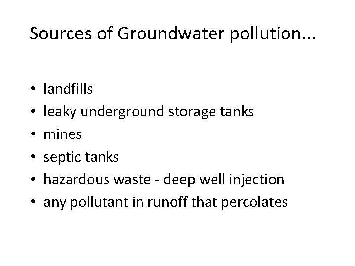 Sources of Groundwater pollution. . . • • • landfills leaky underground storage tanks