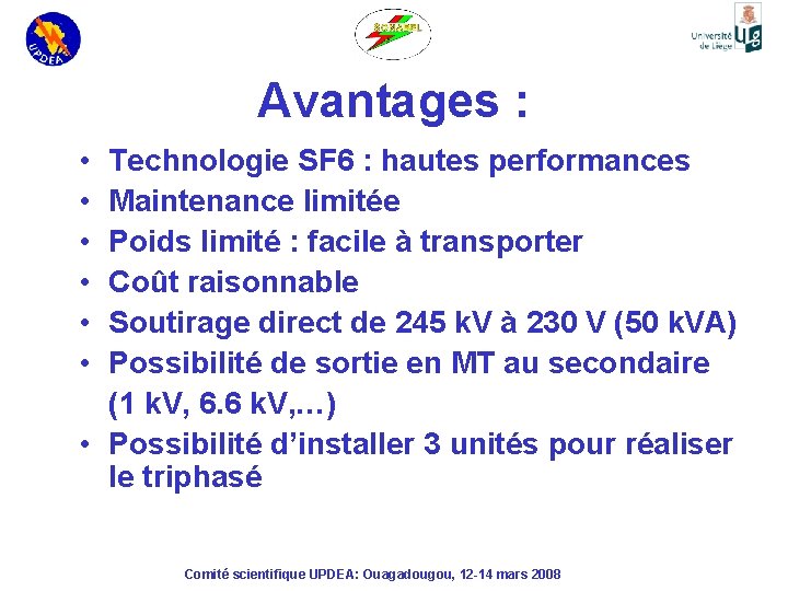 Avantages : • • • Technologie SF 6 : hautes performances Maintenance limitée Poids